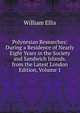Polynesian Researches: During a Residence of Nearly Eight Years in the Society and Sandwich Islands. from the Latest London Edition, Volume 1, Ellis William 