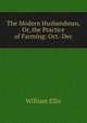 The Modern Husbandman, Or, the Practice of Farming: Oct.-Dec, Ellis William 