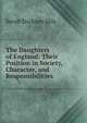 The Daughters of England: Their Position in Society, Character, and Responsibilities, Ellis Sarah Stickney 