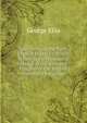 Specimens of the Early English Poets: To Which Is Prefixed an Historical Sketch of the Rise and Progress of the English Poetry and Language, George Ellis 