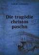 Die tragodie christos paschn, Adolf Ellissen 