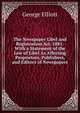 The Newspaper Libel and Registration Act, 1881: With a Statement of the Law of Libel As Affecting Proprietors, Publishers, and Editors of Newspapers, George Elliott 