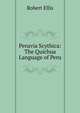 Peruvia Scythica: The Quichua Language of Peru, Robert Ellis 