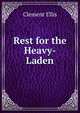 Rest for the Heavy-Laden, Clement Ellis 