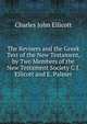 The Revisers and the Greek Text of the New Testament, by Two Members of the New Testament Society C.J. Ellicott and E. Palmer., Charles John Ellicott 