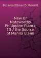New Or Noteworthy Philippine Plants, III / the Source of Manila Elemi, Botanist Elmer D. Merrrill 