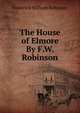 The House of Elmore By F.W. Robinson., Frederick William Robinson 