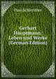 Gerhart Hauptmann: Leben und Werke (German Edition), Paul Schlenther 