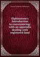 Elphinstone's Introduction to conveyancing: with an appendix dealing with registered land, Howard Warburton Elphinstone 