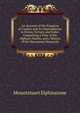 An Account of the Kingdom of Caubul, and Its Dependencies in Persia, Tartary, and India: Comprising a View of the Afghaun Nation, and a History of the Dooraunee Monarchy, Mountstuart Elphinstone 
