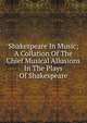 Shakespeare In Music; A Collation Of The Chief Musical Allusions In The Plays Of Shakespeare, 