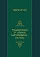 Neoplatonism in relation to Christianity: an essay, Charles Elsee 