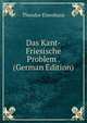 Das Kant-Friesische Problem . (German Edition), Theodor Elsenhans 
