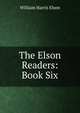 The Elson Readers: Book Six, William Harris Elson 
