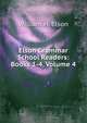 Elson Grammar School Readers: Books 1-4, Volume 4, William H. Elson 