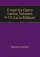 Exegetica Opera Latina, Volumes 9-10 (Latin Edition), Martin Luther 