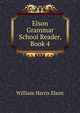 Elson Grammar School Reader, Book 4, William Harris Elson 