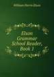 Elson Grammar School Reader, Book 1, William Harris Elson 