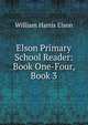Elson Primary School Reader: Book One-Four, Book 3, William Harris Elson 