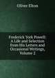 Frederick York Powell: A Life and Selection from His Letters and Occasional Writings, Volume 2, Elton Oliver 