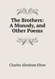 The Brothers: A Monody, and Other Poems, Charles Abraham Elton 