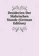 Desiderien Der Mahrischen Stande (German Edition), 