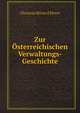 Zur Osterreichischen Verwaltungs-Geschichte, Christian "d&” Elvert 