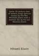 Some 18 century men of letters; biogr aphical essays by the Rev. Whitwell Elwin with a memoir. Ed. by his son Warwick Elwin, Hitwell Elwin 