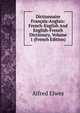 Dictionnaire Francais-Anglais: French-English And English-French Dictionary, Volume 1 (French Edition), Alfred Elwes 