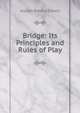 Bridge: Its Principles and Rules of Play, Joseph Bowne Elwell 