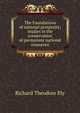 The Foundations of national prosperity; studies in the conservation of permanent national resources, Ely, Richard Theodore, 1854-1943 