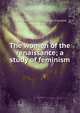 The women of the renaissance; a study of feminism, R de 1848-1902 Maulde-La-Claviere 
