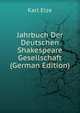 Jahrbuch Der Deutschen Shakespeare Gesellschaft (German Edition), Karl Elze 
