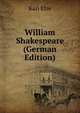 William Shakespeare (German Edition), Karl Elze 
