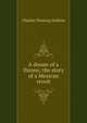 A dream of a throne; the story of a Mexican revolt, Charles Fleming Embree 