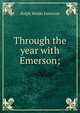Through the year with Emerson;, Emerson, Ralph Waldo, 1803-1882 