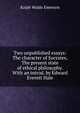 Two unpublished essays: The character of Socrates, The present state of ethical philosophy. With an introd. by Edward Everett Hale, Emerson, Ralph Waldo, 1803-1882 