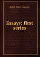 Essays: first series, Emerson, Ralph Waldo, 1803-1882 