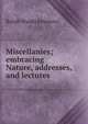 Miscellanies; embracing Nature, addresses, and lectures, Emerson, Ralph Waldo, 1803-1882 
