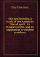 The new frontier, a study of the American liberal spirit, its frontier origin, and its application to modern problems, Guy Emerson 