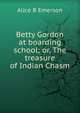 Betty Gordon at boarding school; or, The treasure of Indian Chasm, Alice B Emerson 