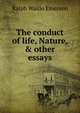 The conduct of life, Nature, & other essays, Emerson, Ralph Waldo, 1803-1882 