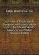 Journals of Ralph Waldo Emerson, with annotations edited by Edward Waldo Emerson, and Waldo Emerson Forbes, Emerson, Ralph Waldo, 1803-1882 