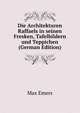 Die Architekturen Raffaels in seinen Fresken, Tafelbildern und Teppichen (German Edition), Max Emers 