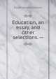 Education, an essay, and other selections. --, Emerson, Ralph Waldo, 1803-1882 