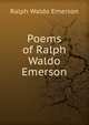 Poems of Ralph Waldo Emerson, Emerson, Ralph Waldo, 1803-1882 