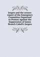 Jurgen and the censor: report of the Emergency Committee Organized to Protest Against the Suppression of James Branch Cabell's Jurgen, 