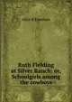 Ruth Fielding at Silver Ranch: or, Schoolgirls among the cowboys, Alice B Emerson 