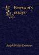 Emerson's essays, Emerson, Ralph Waldo, 1803-1882 