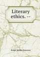 Literary ethics. --, Emerson, Ralph Waldo, 1803-1882 
